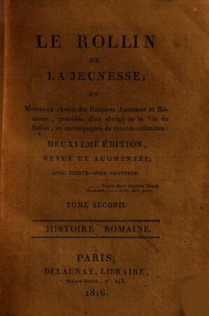 Le Rollin de la jeunesse ou Morceaux choisis des Histoires Ancienne et Romaine : prećédés d'un abrégé de la Vie de Rollin, et accompagnés decourtes reflexions, 2. Histoire Romaine