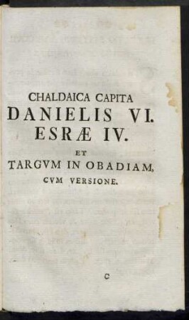 Chaldaica Capita Danielis VI. Esrae IV. Et Targum in Obadiam, cum versione.