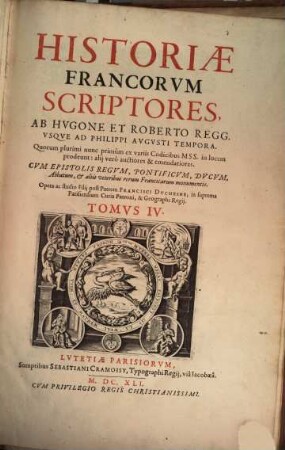 Historiae Francorum Scriptores Coaetanei, Ab Ipsius Gentis Origine, Ad Pipinum Usque Regem : Quorum plurimi nunc primum ex variis Codicibus Mss. in lucem prodeunt: alii vero auctiores & emendatiores. Cum Epistolis Regum, Reginarum, Pontificum, Ducum, Comitum, Abbatum, et aliis veteribus Rerum Francicarum Monumentis, 4