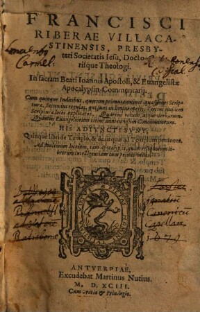 Francisci Riberae Villacastinensis, ... In sacram Beati Ioannis Apostoli, & Euangelistae Apocalypsin Commentarij : Cum quinque Indicibus, ...