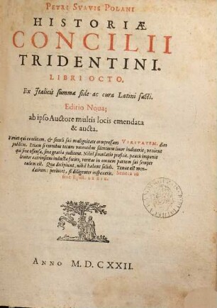 Historia Concilii Tridentini Petri Suavis Polani historiae Concilii Tridentini libri octo : ex Italicis summa fide ac cura Latini facti
