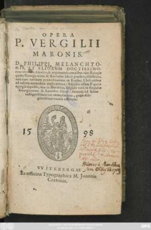 OPERA || P. VERGILII || MARONIS.|| D. PHILIPPI MELANCHTO-||NIS, ET ALIORUM DOCTISSIMO-||rum virorum scholiis, & argumentis, omnibus tàm Eclogis || quàm Georgicorum & Aeneidos libris praefixis, illustrata,|| unà cum versuum proverbialium ex Erasmi Chiliadibus || ad calcem eorundem explicatione: Adjectis etiam Figuris || egregiè depictis ... || denuoq́; ad fidem || castigatissimorum exemplarium ... || restituta.||