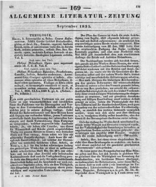 Melanchthon, P.: Corpus Reformatorum. Vol. 1. Hrsg. v. C. G. Bretschneider. Halle: Schwetschke 1834 Auch u. d. T.: Corpus Reformatorum. Vol. I. Opera Quae Supersunt Omnia Zugl. u. d. T.: Philippi Melanchthonis epistolae, iudicia, consilia, testimonia aliorumque ad eum epistolae quae in Corpore Reformatorum desiderantur. Undique ex manuscriptis et libris editis collegit et secundum seriem annorum dierumque disposuit C. G. B. Vol. I