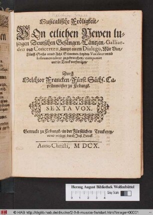 Musicalische Fröligkeit : Von etlichen Newen lustigen Deutschen Gesängen/ Täntzen/ Galliarden vnd Concerten, sampt einem Dialogo, Mit Vier/ Fünff/ Sechs vnnd Acht Stimmen ; beydes Vocaliter vnnd Instrumentaliter zugebrauchen