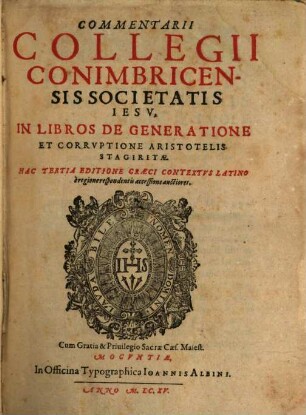 Commentarii Collegii Conimbricensis Societatis Iesv, In Libros De Generatione Et Corrvptione Aristotelis Stagiritae