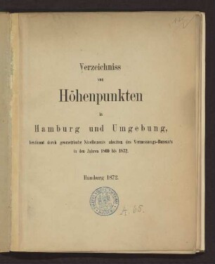 Verzeichniss von Höhenpunkten in Hamburg und Umgebung : bestimmt durch geometrische Nivellements abseiten des Vermessungs-Bureau's in den Jahren 1869 bis 1872