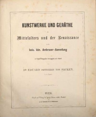 Kunstwerke und Geräthe des Mittelalters und der Renaissance in der kais. kön. Ambraser-Sammlung in Original Photographien