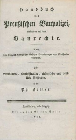 Theil 10: Handbuch der Preußischen Baupolizei, verbunden mit dem Baurechte : Nach den Königlich Preußischen Gesetzen, Verordnungen und Ministerialrescripten ; Für Baubeamte, administrative, richterliche und geistliche Behörden