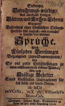 Siebentzig aus allerhand Heiligen Vättern Gezogene Sprüche ... wie auch kräftige Gebetter