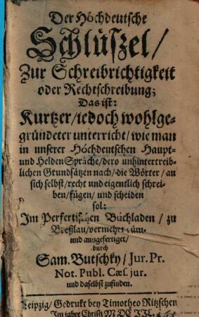 Die Hochdeutsche Kantzeley : darinnen des von Serre, und viel andere höfliche, kurtz- und wohlgefaste, hochdeutsche, reine Briefe oder Sendschreiben, auf itzt übliche, neue Art ... neben vorgesätzer Schreibrichtigkeit oder Rechtschreibung ...