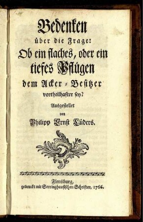 Bedenken über die Frage: Ob ein flaches, oder ein tiefes Pflügen dem Acker-Besitzer vortheilhafter sey?