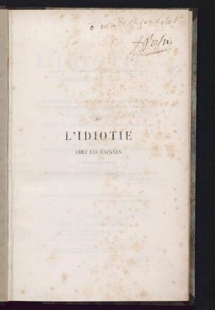 De l'idiotie chez les enfants, et des autres particularités d'intelligence ou de caractère qui nécessitent pour eux une instruction et une éducation spéciales : de leur responsabilité morale
