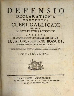 Defensio Declarationis Conventvs Cleri Gallicani An. 1682. De Ecclesiastica Potestate, Tomvs Primvs
