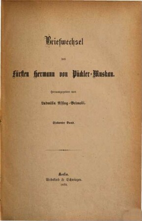 Briefwechsel und Tagebücher des Fürsten Hermann von Pückler-Muskau : aus dem Nachlaß des Fürsten Pückler-Muskau, 7. Band. Briefwechsel des Fürsten Hermann von Pückler-Muskau