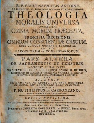 Theologia Moralis Universa : Complectens Omnia Morum Praecepta, Et Principia Decisionis Omnium Conscientiae Casuum, Suis Quaeque Momenti Stabilita ; Ad Usum Parochorum Et Confessariorum, 2