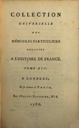 Collection universelle des mémoires particuliers relatifs à l'histoire de France, 14. Contenant les Mémoires de Guillaume de Villeneuve, ceux de La Trémoille & ceux du Cevalier Bayard : XVe & XVIe Siècle