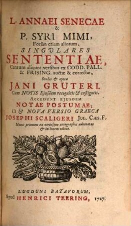 L. A. Senecae et P. Syri Mimi, fòrsan etiam aliorum, singulares sententiae : centum aliquot versibus ex codd. Pall. et Frising. auctae et correctae