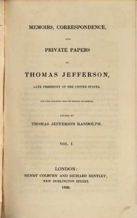Memoirs, Correspondence and Private Papers of Thomas Jefferson, late President of the United States, 1