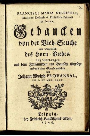 Francisci Maria Nigrisoli, Medicinæ Doctoris & Professoris Primarii zu Ferrara Gedancken von der Vieh-Seuche und vornemlich des Horn-Viehes : auf Verlangen aus dem Italiänischen ins Deutsche übersetzt und mit einer Vorrede versehen