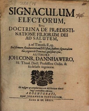 Signaculum electorum, sive doctrina de praedestinatione filiorum Dei ad salutem : ex 2. ad Timoth. II, 19. Sed firmum fundamentum Dei stat, habens signaculum hoc, cognovit dominus, qui sunt eius