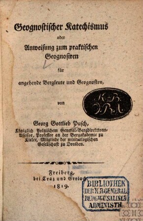 Geognostischer Katechismus oder Anweisung zum praktischen Geognosiren für angehende Bergleute und Geognosten