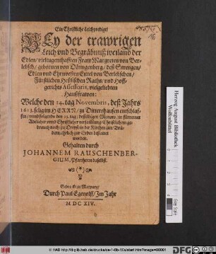 Ein Christliche Leichpredigt/ Bey der trawrigen Leich und Begräbnuß weiland der ... Margreten von Berlebsch/ gebornen von Döringenberg/ deß ... Eittel von Berlebschen ... vielgeliebten Haußfrawen : Welche den 14. tag Novembris, deß Jahrs 1613. ... zu Dittershausen entschlaffen/ unnd folgends den 23. tag/ desselbigen Monats ... zu Dreyß/ in der Kirchen zun Brüdern/ ehrlich zur Erden bestattet worden