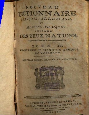Nouveau Dictionnaire Allemand-François Et François-Allemand : À L'Usage Des Deux Nations. 2, Le François Expliqué Par L' Allemand