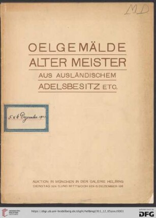 Ölgemälde alter Meister aus ausländischem Adelsbesitz, aus dem Besitz des Herrn Professor E. in M. sowie anderem Besitz : Auktion in München in der Galerie Helbing, Dienstag, den 5. und Mittwoch, den 6. Dezember 1911