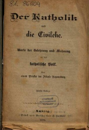 Der Katholik und die Civilehe : Worte der Belehrung und Mahnung an das katholische Volk