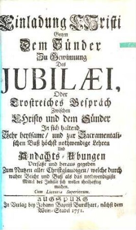 Einladung Christi Gegen Dem Sünder Zu Gewinnung Des Jubilaei : Oder Trostreiches Gespräch Zwischen Christo und dem Sünder ...