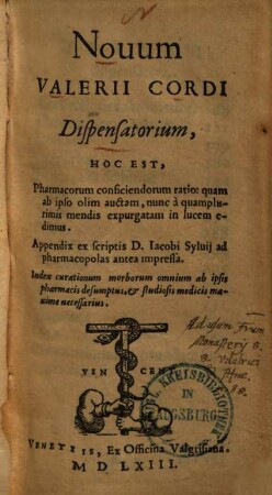Novum Valerii Cordi dispensatorium : hoc est, pharmacorum conficiendorum ratio: quam ab ipso olim auctam, nunc à quamplurimis mendis expurgatam in lucem edimus