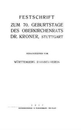 Festschrift zum 70. Geburtstage des Oberkirchenrats Dr. Kroner / hrsg. vom Württemberg. Rabbiner-Verein
