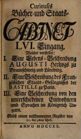 Curieuses Bücher-Cabinet Oder Nachricht von Historischen, Staats- und galanten Sachen, 56. Welcher vorstellet: I. Eine Lebens-Beschreibung Augusti I Hertzogs zu Braunschweig und Lüneburg ...