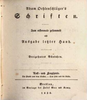 Adam Oehlenschläger's Schriften. 13, Lust- und Singspiele : Die Flucht aus dem Kloster. - Das Bild und die Büste