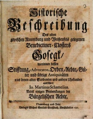 Historische Beschreibung Des alten zwischen Naumburg und Weißenfels gelegenen Benedictiner-Closters Gosegk