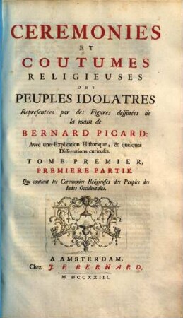 Cérémonies Et Coutumes Religieuses De Tous Les Peuples Du Monde : Représentées par des Figures dessinées de la main de Bernard Picard: Avec une Explication Historique, & quelques Dissertations curieuses, 6,1. Cérémonies et coutumes religieuses des peuples idolatres ; 1,1