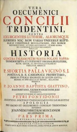 Vera oecumenici concilii Tridentini ... historia : Contra falsam Petri Suavis Polani narrationem scripta ... accessit novae huic et emendatiori ed. Petri Fontidonii Apologia ...