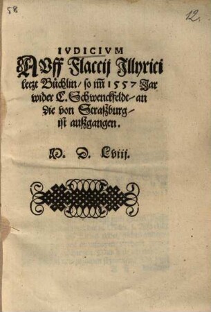 Iudicium Auff Flaccii Illyrici letzt Büchlin, so imm 1557 Jar wider C. Schwenckfeldt, an die von Straßburg ist außgangen