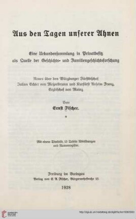 Aus den Tagen unserer Ahnen : eine Urkundensammlung in Privatbesitz als Quelle der Geschichts- und Familiengeschichtsforschung ; Neues über den Würzburger Fürstbischof Julius Echter von Mespelbrunn und Kurfürst Anselm Franz, Erzbischof von Mainz