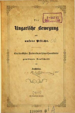 Die ungarische Bewegung und unsere Pflicht : Eine ... Denkschrift. Von Anastasius [d. i. Hermann Ignaz Bidermann]