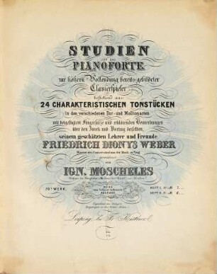 Studien für das Pianoforte : zur höhern Vollendung bereits gebildeter Klavierspieler ; bestehend aus 24 characteristischen Tonstücken in den verschiedenen Dur- und Molltonarten mit beigefügtem Fingersatze und erklärenden Bemerkungen über den Zweck und Vortrag derselben ; 70s Werk, 1