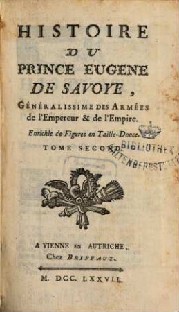 Histoire Du Prince Eugène De Savoye, Généralissime Des Armées de l'Empereur & de l'Empire : Enrichie de Figures en Taille-Douce. 2