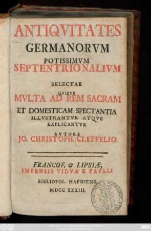 Antiqvitates Germanorvm : Potissimvm Septentrionalivm ; Selectae Qvibvs Mvlta Ad Rem Sacram Et Domesticam Spectantia ; Illvstrantvr Atqve Explicantvr