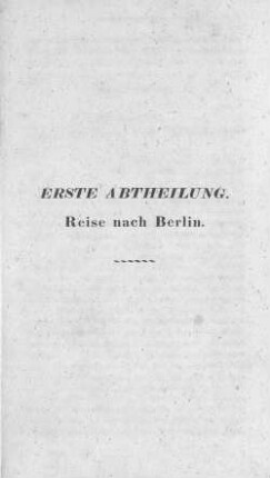 Erste Abtheilung. Reise nach Berlin.