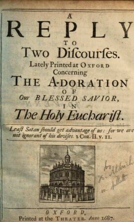 A reply to two discourses. Lately printed at Oxford concerning the adoration of our blessed Savior, in the holy eucharist