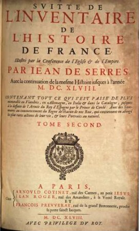 Le Veritable Inventaire De L'Histoire De France : Illustré par la conference de l'Eglise & de l'Empire. Auec la continuation de la mesme Histoire iusques à l'année M.DC.XLVIII. ..., 2. Svitte De L'Inventaire De L'Histoire De France ...