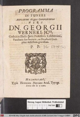 Programma In Funere Amplissimi Atque Consultissimi Viri Dn. Georgii Werneri, ICti, Codicis in Illustri Iulia Professoris Celeberrimi, Facultatis suae Senioris, ac Dicasterii Guelphici Adsessoris gravissimi. P.P.