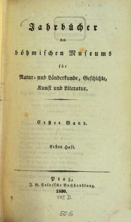 Jahrbücher des Böhmischen Museums für Natur- und Länderkunde, Geschichte, Kunst und Literatur. 1. 1830