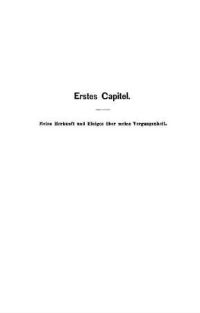 Erstes Capitel. Meine Herkunft und Einiges über meine Vergangenheit