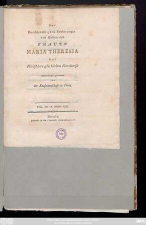 Der Durchlauchtigsten Erzherzogin von Oesterreich Frauen Maria Theresia bei Höchstdero glücklichen Durchreise unterthänigst gewidmet